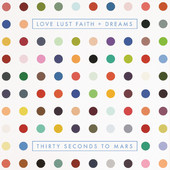LOVE LUST FAITH + DREAMS, THIRTY SECONDS TO MARS