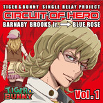 TVアニメ『TIGER & BUNNY』シングル -SINGLE RELAY PROJECT-「CIRCUIT OF HERO」Vol.1 - Single