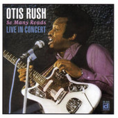 So Many Roads - Live In Concert, Otis Rush
