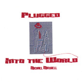 Plugged Into the World, Michael Maxwell