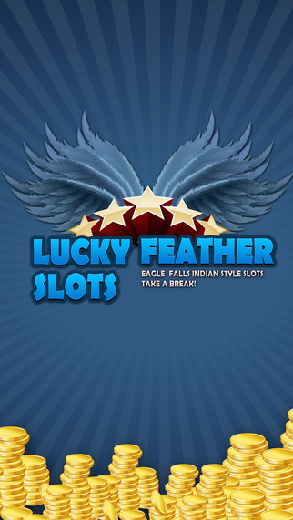 Lucky Feather Slots -Eagle Falls Casino- Take a break