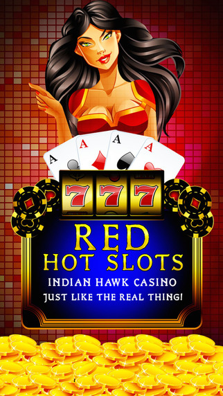 Red Hot Slots Free - Indian Hawk Casino - Just like the real thing