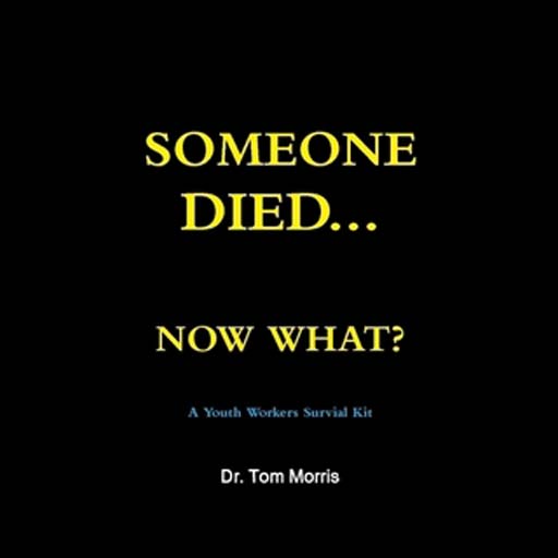 Someone Died... Now What? A Youth Pastor's Survival Handbook