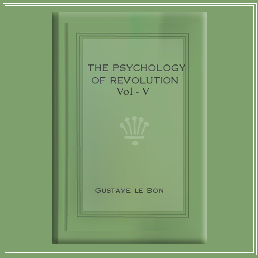 The Psychology of Revolution - Vol 5