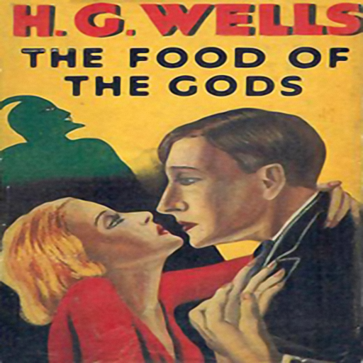 The Food of the Gods and How It Came to Earth, by Herbert George Wells