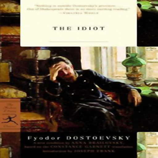 The Idiot, by Fyodor Mikhailovich Dostoyevsky