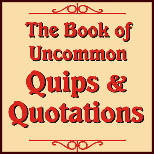 The Book Of Uncommon Quips & Quotations