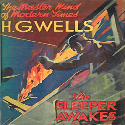 The Sleeper Awakes, by Herbert George Wells