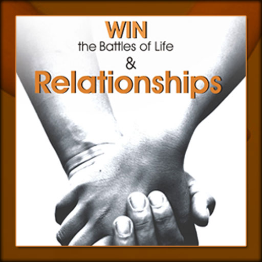 Win The Battles Of Life & Relationships
